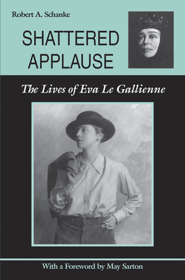 Shattered Applause: The Lives of Eva Le Gallienne - Schanke, Robert A