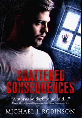 Shattered Consequences - Robinson, Michael J, and Webb, Marcus (Prepared for publication by)
