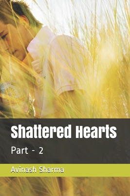Shattered Hearts: Part - 2 - Sharma, Avinash