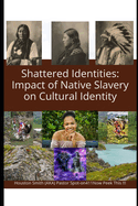 Shattered Identities: Impact of Native Slavery on Cultural Identity: American Native enslaved by the pailface / white man