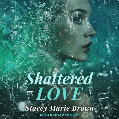Shattered Love - Kaminsky, Eva (Read by), and Brown, Stacey Marie