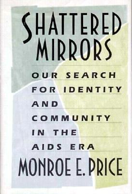 Shattered Mirrors: Our Search for Identity and Community in the AIDS Era - Price, Monroe E