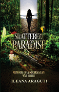 Shattered Paradise: Memoirs of a Nicaraguan War Child