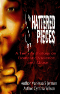 Shattered Pieces: A Teen Anthology about Domestic Violence and Abuse