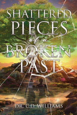 Shattered Pieces of a Broken Past - Williams, C D, Dr.