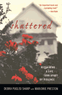 Shattered: Reclaiming a Life Torn Apart by Violence