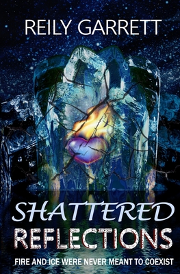 Shattered Reflections: Fire and Ice were never meant to coexist - Garrett, Reily