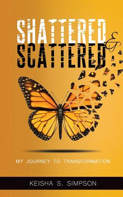 Shattered & Scattered: My Journey To Transformation - Hamlet, Brent (Foreword by), and Jackson, Kellie (Editor), and Graphiz, Loondon (Photographer)