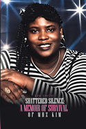 Shattered Silence: a Memoir of Survival of Mhz Kim