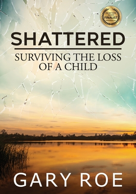 Shattered: Surviving the Loss of a Child (Large Print) - Roe, Gary