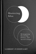 Shattering Silos: Reimagining Knowledge, Politics, and Social Critique