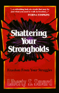 Shattering Your Strongholds: Freedom from Your Struggles
