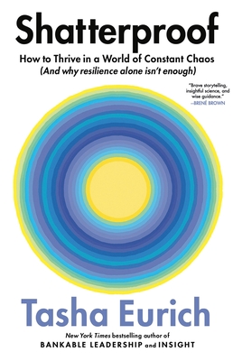 Shatterproof: How to Thrive in a World of Constant Chaos (and Why Resilience Alone Isn't Enough) - Eurich, Tasha