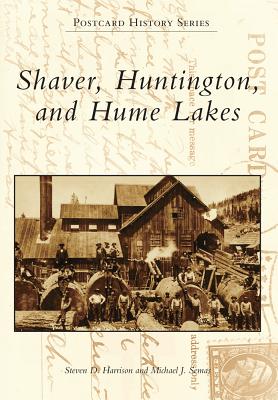 Shaver, Huntington, and Hume Lakes - Harrison, Steven D, and Semas, Michael J