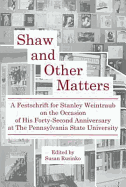 Shaw and Other Matters: A Festschrift for Stanley Weintraub on the Occasion of His Forty-Second Anniversary at the Pennsylvania State University