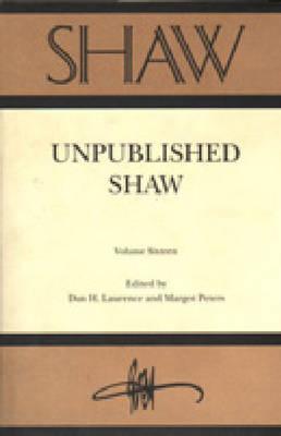 Shaw: The Annual of Bernard Shaw Studies, Vol. 16: Unpublished Shaw - Shaw, Bernard, and Laurence, Dan H (Editor), and Peters, Margot (Editor)