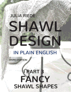 Shawl Design in Plain English: Fancy Shawl Shapes: How to Create Your Own Shawl Knitting Patterns