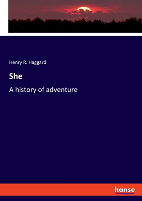 She: A history of adventure - Haggard, H Rider, Sir
