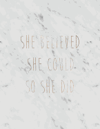 She Believed She Could So She Did: Inspirational Quote Notebook for Women and Girls - White Marble with Rose Gold Inlay - 8.5 x 11 - 150 College-ruled lined pages