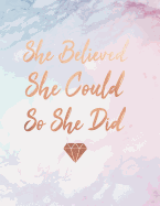 She Believed She Could So She Did: Marble and Rose Gold - Diamond Design 150 College-Ruled Lined Pages 8.5 X 11 - A4 Size Inspirational Gift for Girls