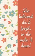 She Believed She'd Forget So She Wrote It Down!: Never Lose a Password Again! Password Logbook to Store and Organize Important Information - With Alphabetical Index (5x8)