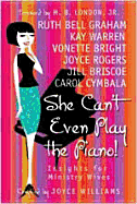 She Can't Even Play the Piano!: Insights for Ministry Wives - Williams, Joyce (Compiled by)