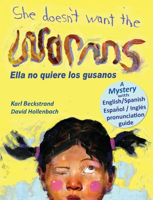 She Doesn't Want the Worms - Ella no quiere los gusanos: A Mystery in English & Spanish - Beckstrand, Karl