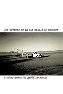 She Dropped Me in the Middle of Nowhere & Other Poems by Geoff Peterson