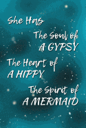 She Has The Soul Of A Gypsy, The Heart Of A Hippy, The Spirit Of A Mermaid: Writing Journal Lined, Diary, Notebook for Men & Women