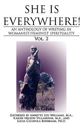 She Is Everywhere! Vol. 2: An anthology of writings in womanist/feminist spirituality - Williams, M a Annette Lyn, and Villanueva, M a Karen Nelson, and Birnbaum, Lucia Chiavola