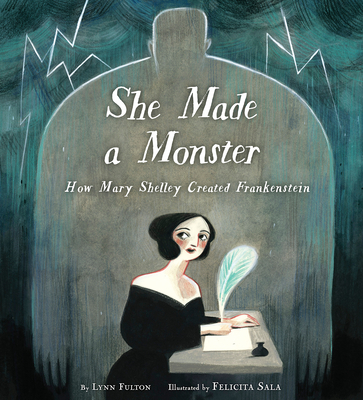 She Made a Monster: How Mary Shelley Created Frankenstein - Fulton, Lynn