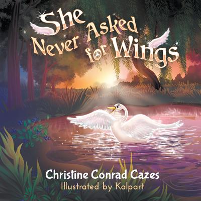 She Never Asked for Wings - Cazes, Christine Conrad