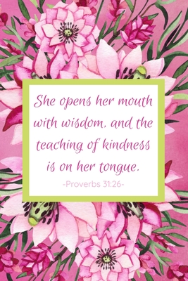 She Opens Her Mouth With Wisdom, And The Teaching Of Kindness Is On Her ...