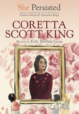 She Persisted: Coretta Scott King - Lyons, Kelly Starling, and Clinton, Chelsea