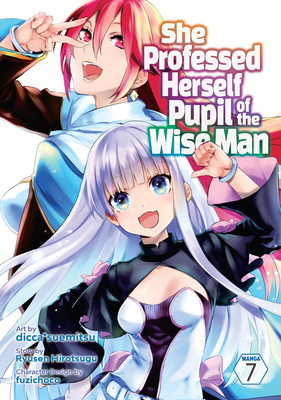 She Professed Herself Pupil of the Wise Man (Manga) Vol. 7 - Ryusen Hirotsugu, and Fuzichoco (Contributions by)