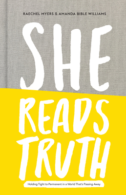 She Reads Truth: Holding Tight to Permanent in a World That's Passing Away - Myers, Raechel, and Williams, Amanda Bible