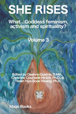 She Rises (B/W): What... Goddess Feminism, Activism and Spirituality? (Vol 3) - Quarrie, Deanne (Editor), and Hirshe, Christine Courtade (Editor), and Hwang, Helen Hye-Sook (Editor)