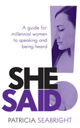 She Said!: A guide for millennial women to speaking and being heard