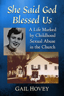 She Said God Blessed Us: A Life Marked by Childhood Sexual Abuse in the Church