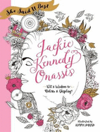 She Said It Best: Jackie Kennedy Onassis: Wit and Wisdom to Color & Display