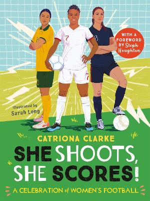 She Shoots, She Scores!: A Celebration of Women's Football - Clarke, Catriona