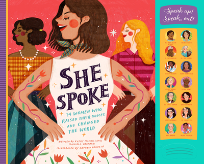 She Spoke: 14 Women Who Raised Their Voices and Changed the World - MacMillan, Kathy, and Bernardi, Manuela