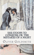 She Stoops to Conquer; Or, The Mistakes of a Night: A Comedy