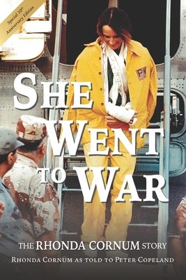 She Went to War: The Rhonda Cornum Story - Copeland, Peter, and Cornum, Rhonda