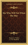 She Who Will Not When She May