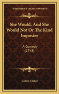 She Would, and She Would Not or the Kind Imposter: A Comedy (1748)