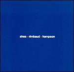 Shea/Rimbaud/Hampson: Sub Rosa Live Sessions