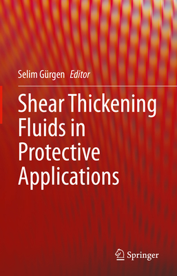 Shear Thickening Fluids in Protective Applications - Grgen, Selim (Editor)