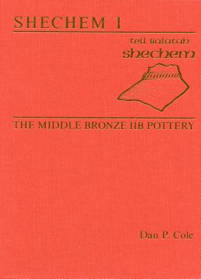 Shechem I: The Middle Bronze Iib Pottery - Cole, Dan P