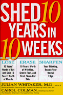 Shed Ten Years in Ten Weeks - Whitaker, Julian, Dr., M.D. (Afterword by), and Colman, Carol